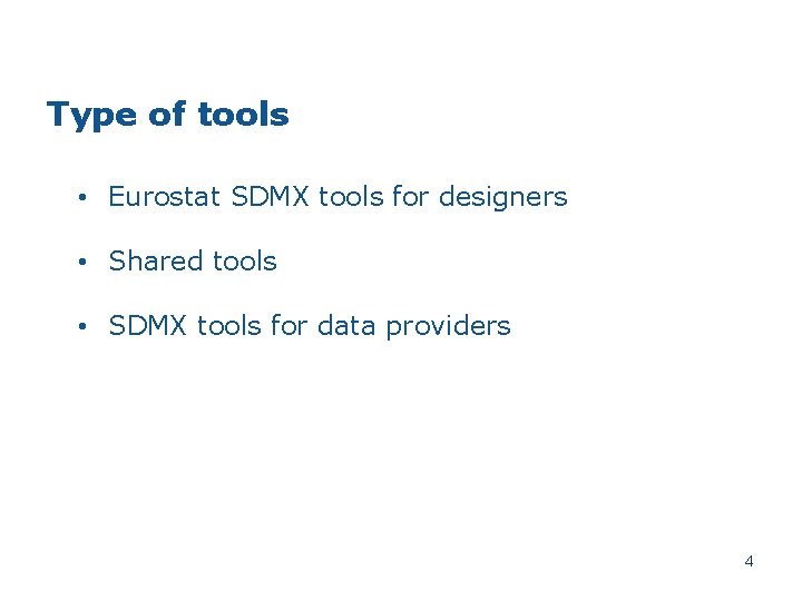 Type of tools • Eurostat SDMX tools for designers • Shared tools • SDMX