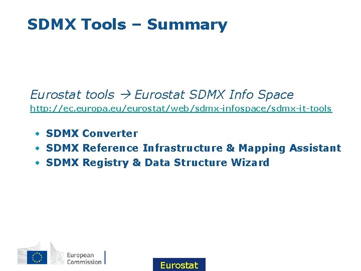 SDMX Tools – Summary • Eurostat tools Eurostat SDMX Info Space • http: //ec.