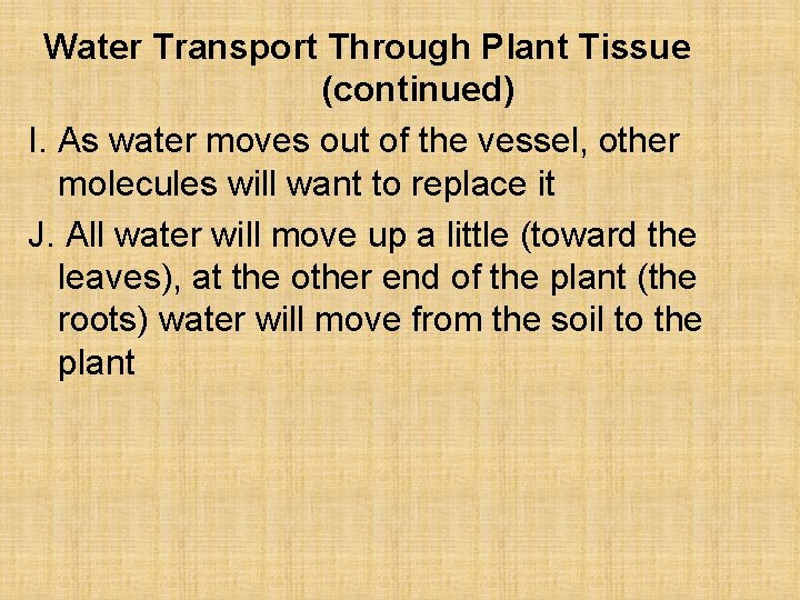 Water Transport Through Plant Tissue (continued) I. As water moves out of the vessel,