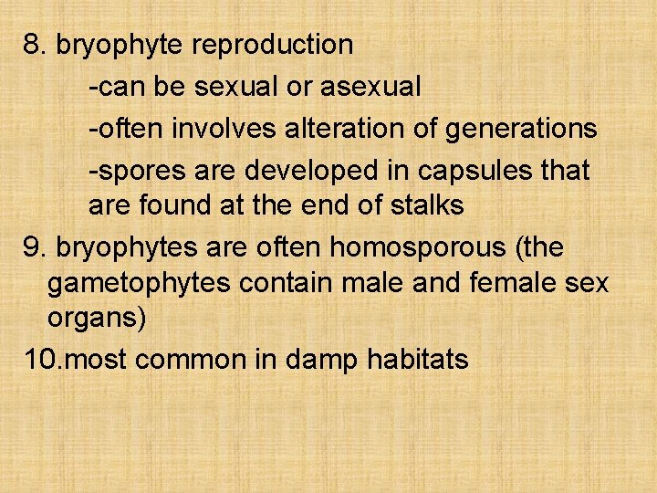 8. bryophyte reproduction -can be sexual or asexual -often involves alteration of generations -spores