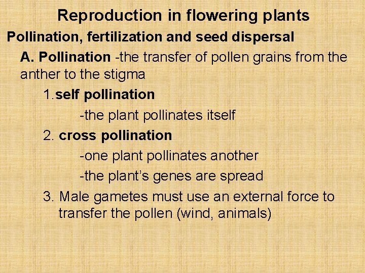 Reproduction in flowering plants Pollination, fertilization and seed dispersal A. Pollination -the transfer of