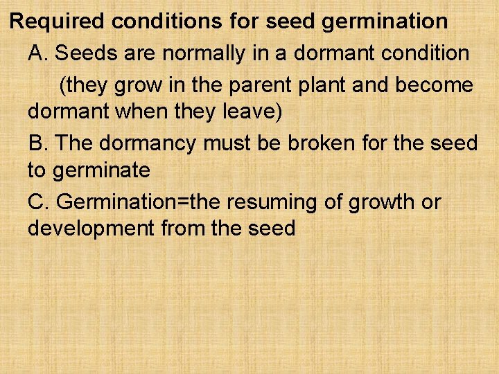 Required conditions for seed germination A. Seeds are normally in a dormant condition (they