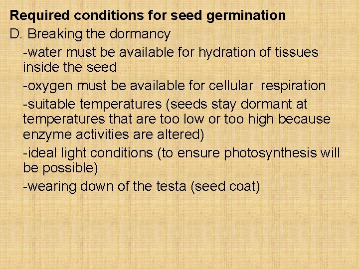 Required conditions for seed germination D. Breaking the dormancy -water must be available for