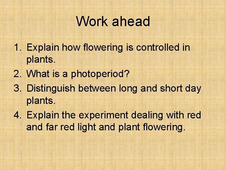 Work ahead 1. Explain how flowering is controlled in plants. 2. What is a