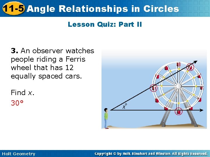 11 -5 Angle Relationships in Circles Lesson Quiz: Part II 3. An observer watches