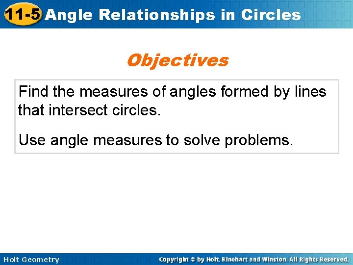 11 -5 Angle Relationships in Circles Objectives Find the measures of angles formed by