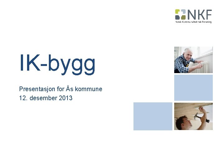 IK-bygg Presentasjon for Ås kommune 12. desember 2013 