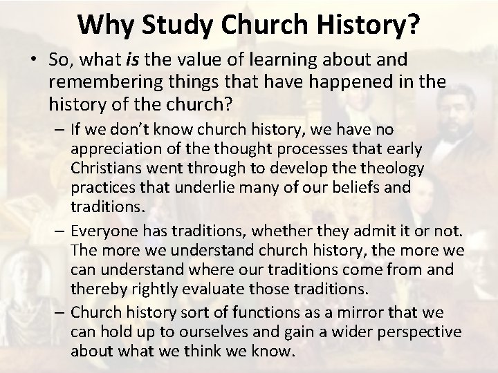 Why Study Church History? • So, what is the value of learning about and