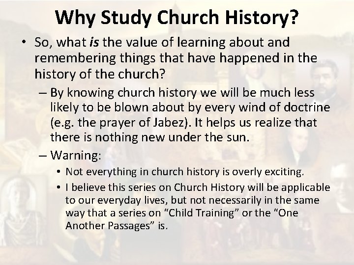 Why Study Church History? • So, what is the value of learning about and