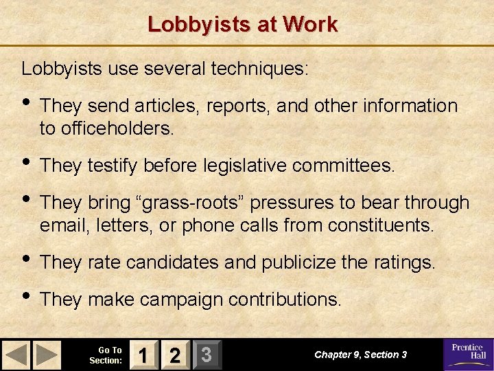 Lobbyists at Work Lobbyists use several techniques: • They send articles, reports, and other