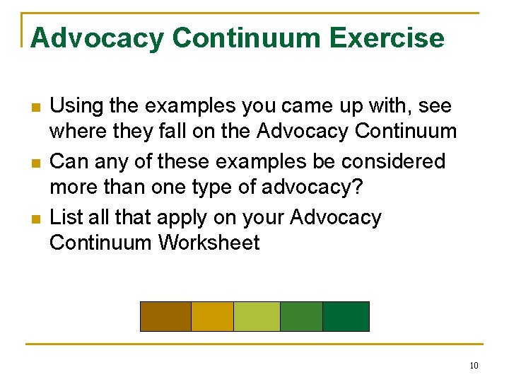 Advocacy Continuum Exercise n n n Using the examples you came up with, see