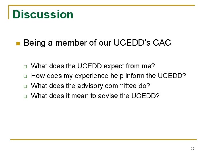 Discussion n Being a member of our UCEDD’s CAC q q What does the