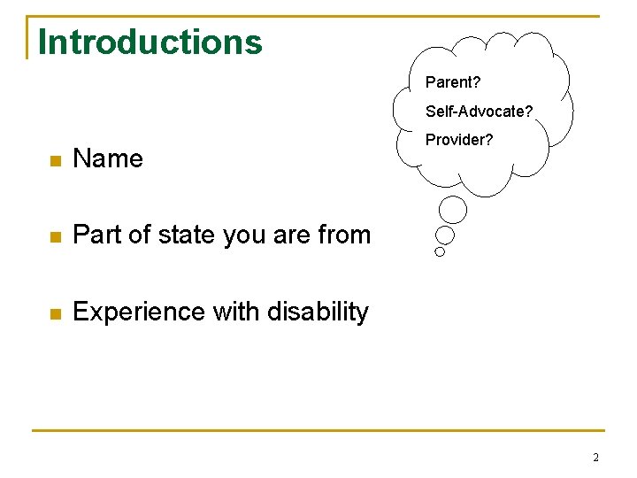 Introductions Parent? Self-Advocate? n Name n Part of state you are from n Experience