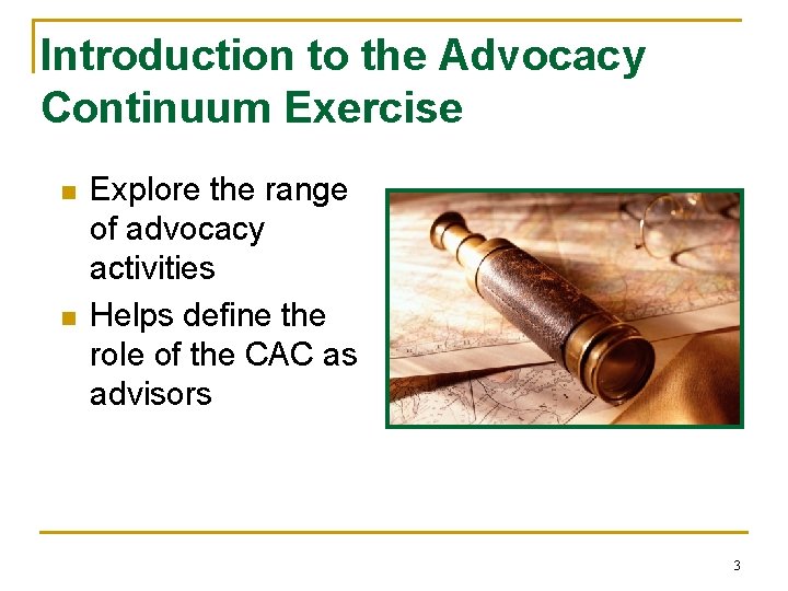 Introduction to the Advocacy Continuum Exercise n n Explore the range of advocacy activities