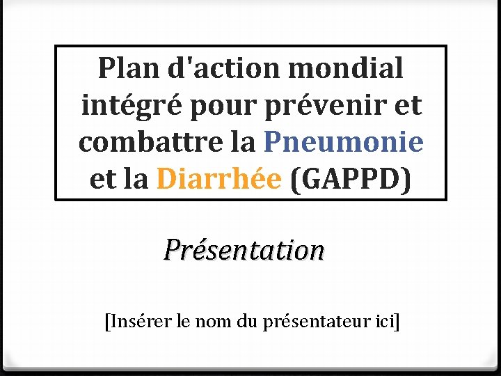 Plan d'action mondial intégré pour prévenir et combattre la Pneumonie et la Diarrhée (GAPPD)