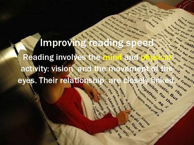 Improving reading speed Reading involves the mind and physical activity: vision and the movement