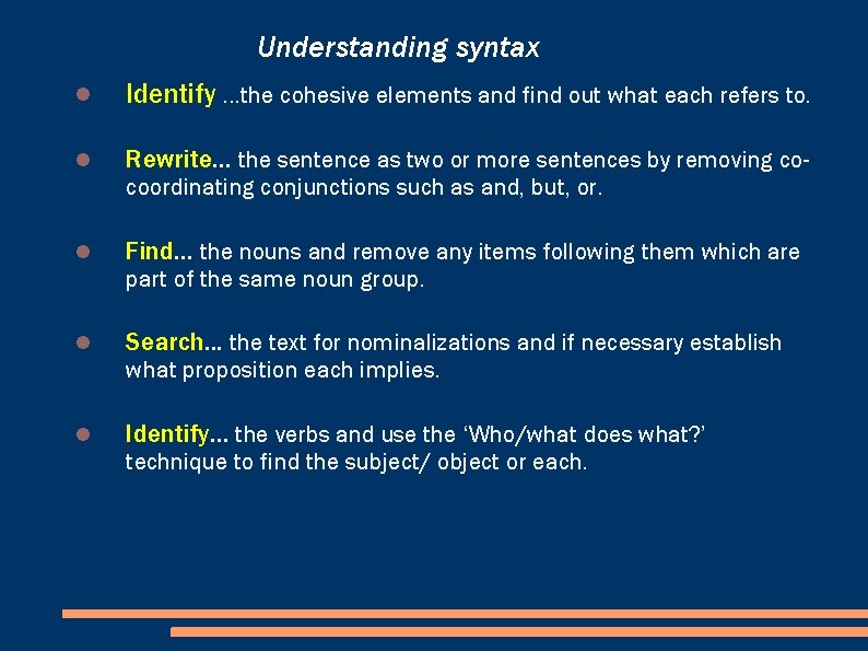 Understanding syntax Identify …the cohesive elements and find out what each refers to. Rewrite.