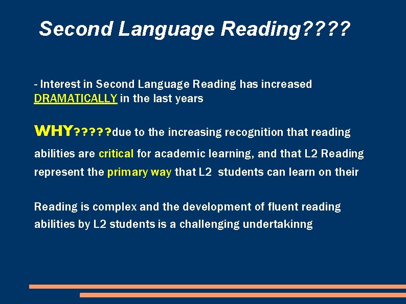 Second Language Reading? ? - Interest in Second Language Reading has increased DRAMATICALLY in