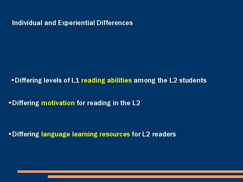 Individual and Experiential Differences • Differing levels of L 1 reading abilities among the