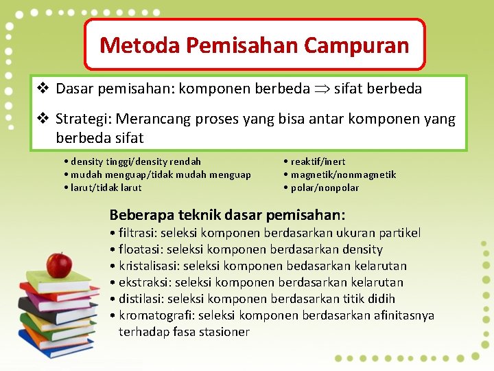 Metoda Pemisahan Campuran v Dasar pemisahan: komponen berbeda sifat berbeda v Strategi: Merancang proses