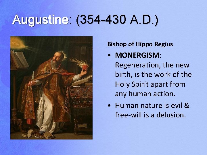 Augustine: Augustine (354 -430 A. D. ) Bishop of Hippo Regius • MONERGISM: Regeneration,