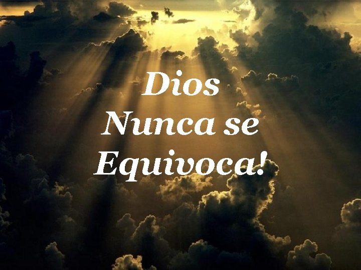 Dios Nunca se Equivoca! 