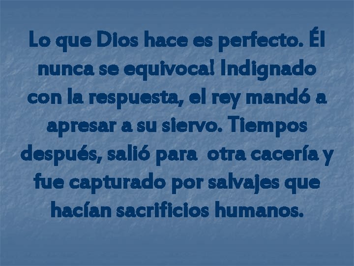 Lo que Dios hace es perfecto. Él nunca se equivoca! Indignado con la respuesta,