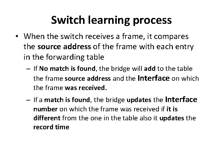 Switch learning process • When the switch receives a frame, it compares the source