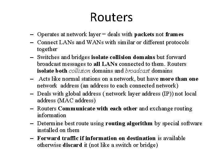 Routers – Operates at network layer = deals with packets not frames – Connect