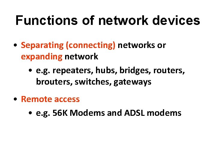 Functions of network devices • Separating (connecting) networks or expanding network • e. g.