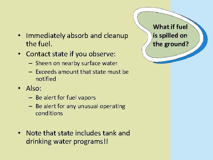 • Immediately absorb and cleanup the fuel. • Contact state if you observe: • Immediately absorb and cleanup the fuel. • Contact state if you observe: