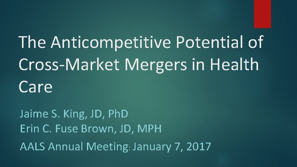The Anticompetitive Potential of Cross-Market Mergers in Health Care Jaime S. King, JD, Ph.