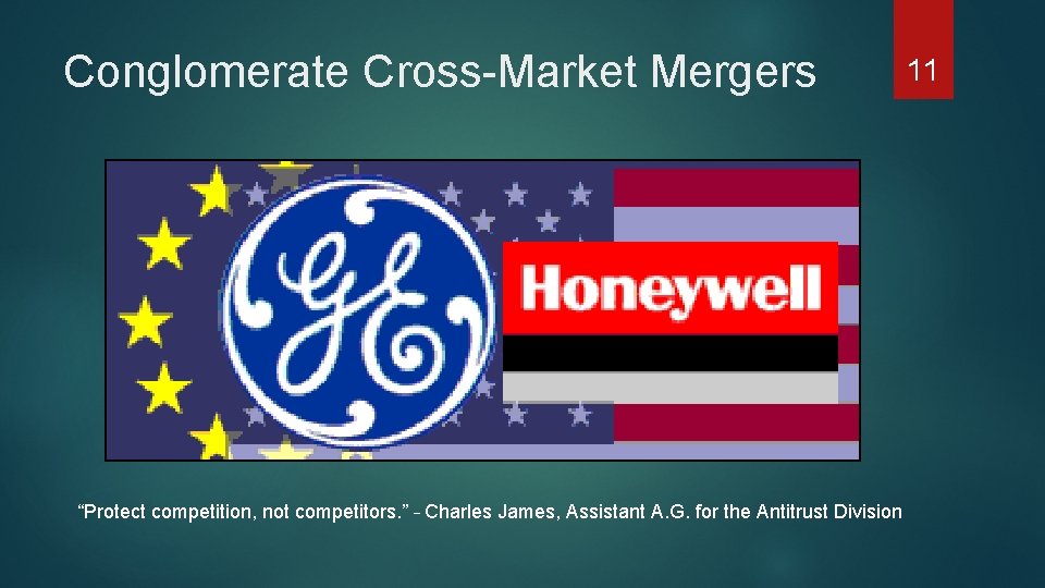 Conglomerate Cross-Market Mergers “Protect competition, not competitors. ” – Charles James, Assistant A. G.