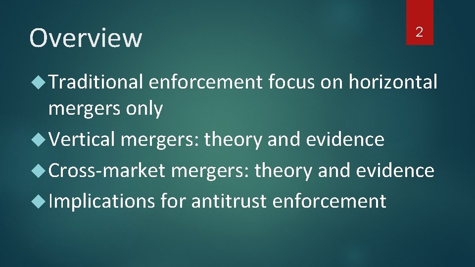 Overview 2 Traditional enforcement focus on horizontal mergers only Vertical mergers: theory and evidence
