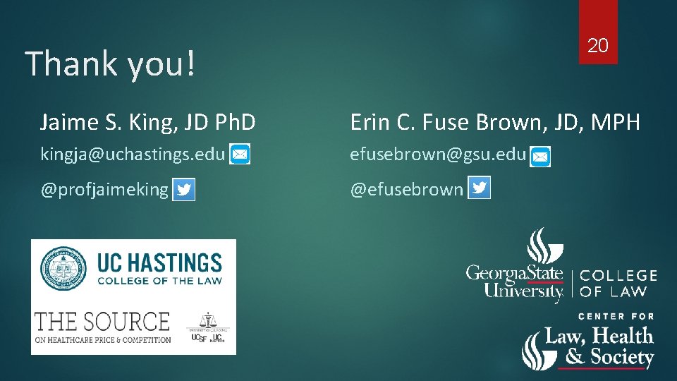 20 Thank you! Jaime S. King, JD Ph. D Erin C. Fuse Brown, JD,