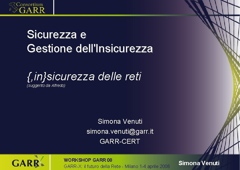 Sicurezza e Gestione dell'Insicurezza {, in}sicurezza delle reti (suggerito da Alfredo) Simona Venuti simona.