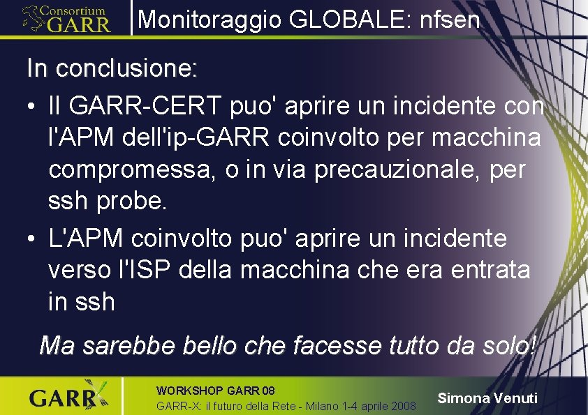 Monitoraggio GLOBALE: nfsen In conclusione: • Il GARR-CERT puo' aprire un incidente con l'APM