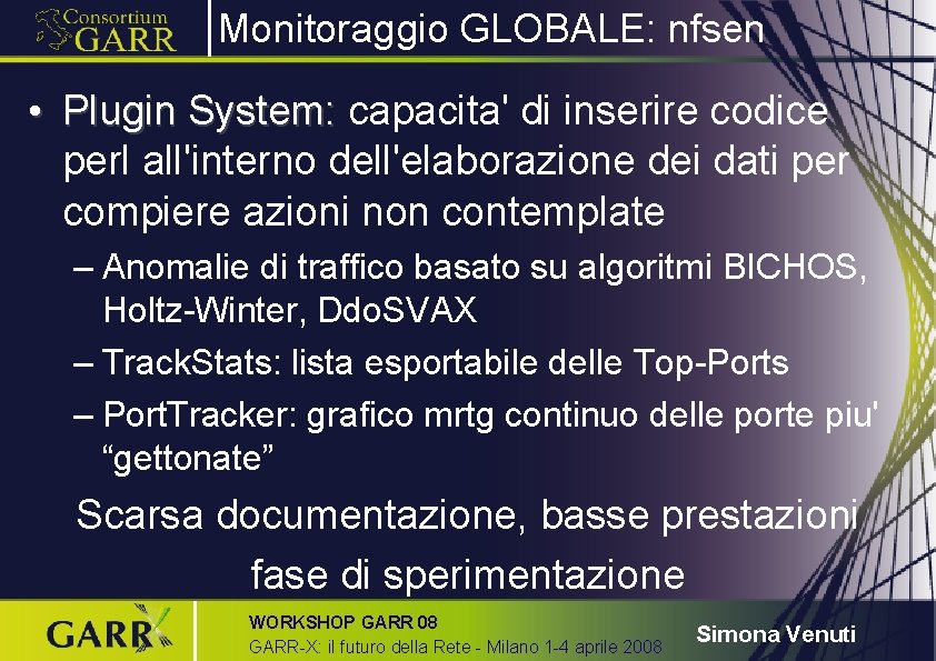 Monitoraggio GLOBALE: nfsen • Plugin System: capacita' di inserire codice perl all'interno dell'elaborazione dei