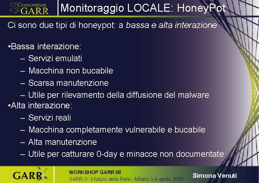 Monitoraggio LOCALE: Honey. Pot Ci sono due tipi di honeypot: a bassa e alta