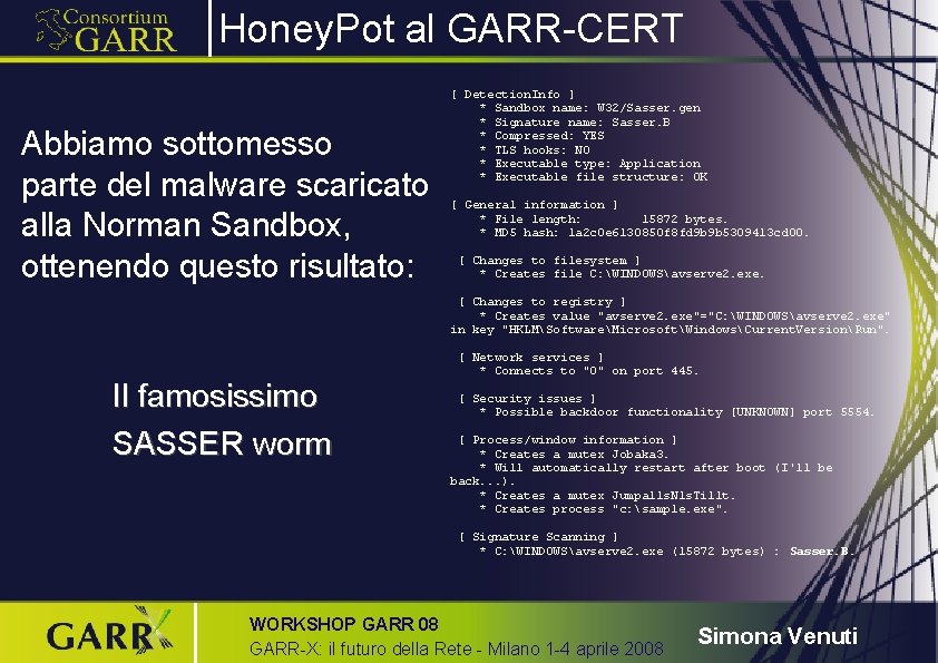 Honey. Pot al GARR-CERT Abbiamo sottomesso parte del malware scaricato alla Norman Sandbox, ottenendo