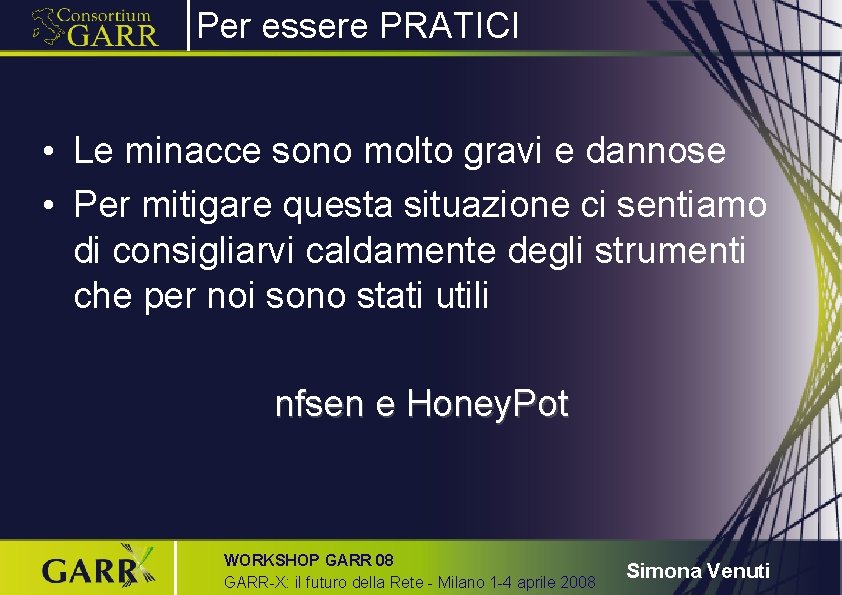 Per essere PRATICI • Le minacce sono molto gravi e dannose • Per mitigare