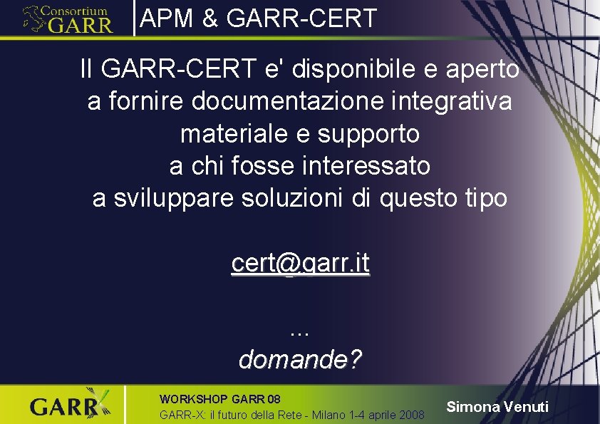 APM & GARR-CERT Il GARR-CERT e' disponibile e aperto a fornire documentazione integrativa materiale