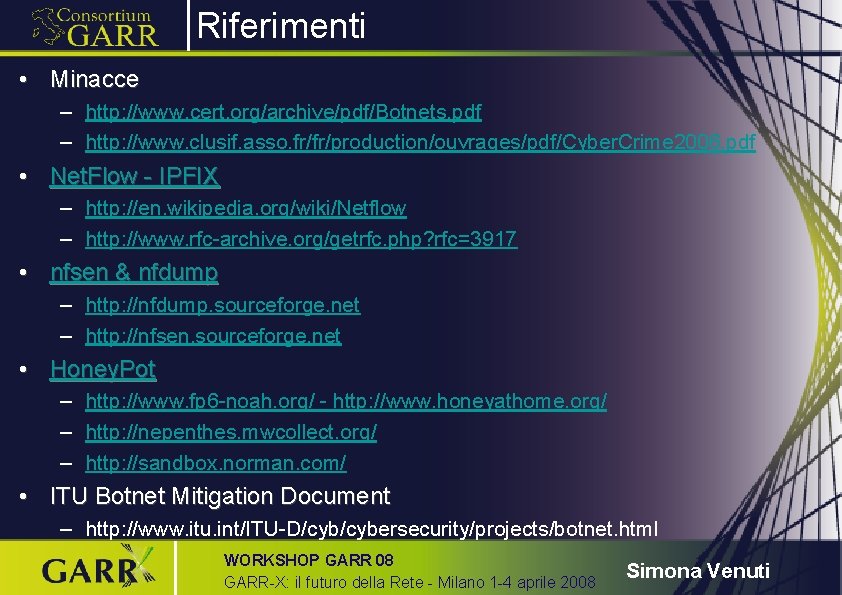 Riferimenti • Minacce – http: //www. cert. org/archive/pdf/Botnets. pdf – http: //www. clusif. asso.