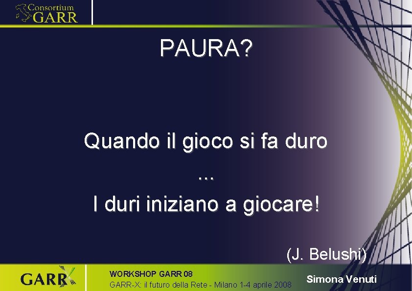 PAURA? Quando il gioco si fa duro. . . I duri iniziano a giocare!