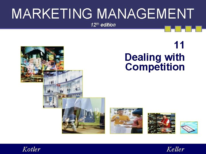 MARKETING MANAGEMENT 12 th edition 11 Dealing with Competition Kotler Keller 