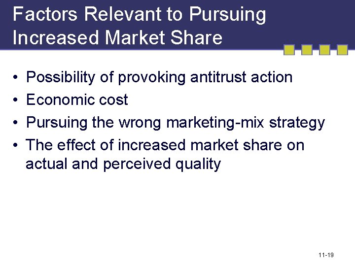 Factors Relevant to Pursuing Increased Market Share • • Possibility of provoking antitrust action