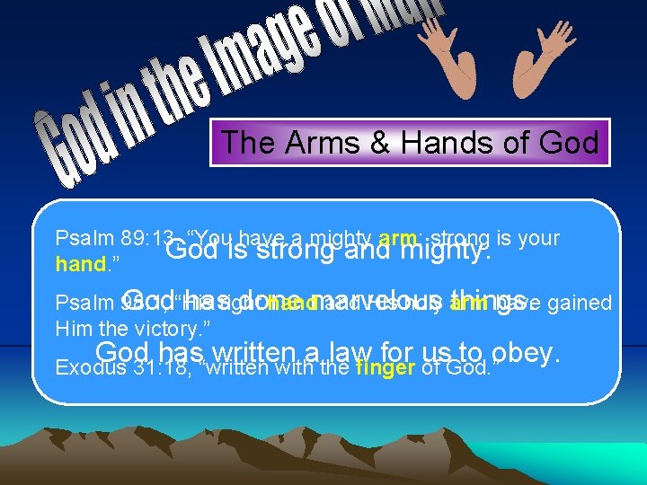 The Arms & Hands of God Psalm 89: 13, “You have a mighty arm;