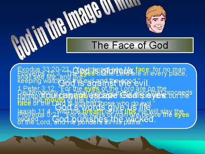 The Face of God Exodus 33: 20 -23, God “You cannot see My face;