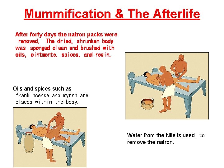 Mummification & The Afterlife After forty days the natron packs were removed. The dried,