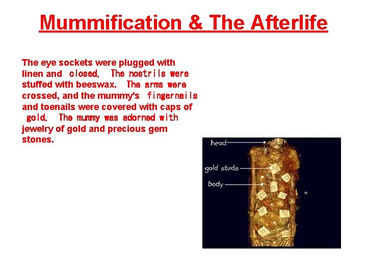 Mummification & The Afterlife The eye sockets were plugged with linen and closed. The